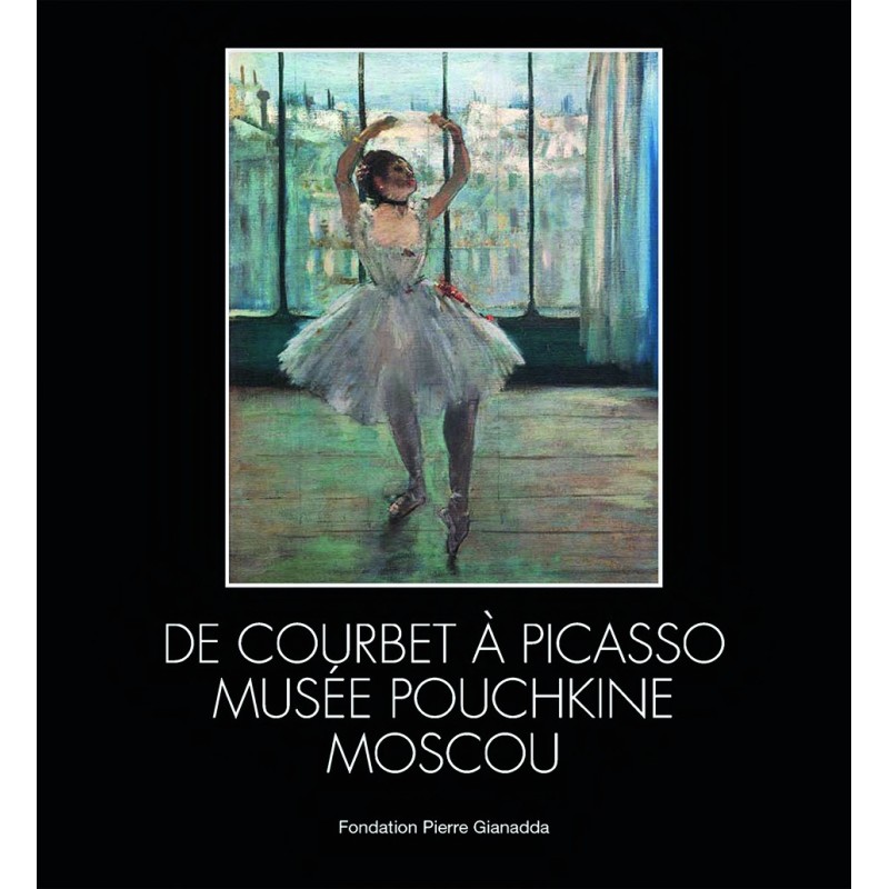 Catalogue De Courbet à Picasso - Musée Pouchkine Moscou | Fondation Pierre Gianadda, Martigny