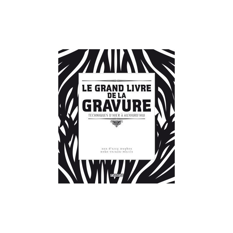 le grand livre de la gravure - Techniques d'hier et d'aujourd'hui