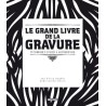 le grand livre de la gravure - Techniques d'hier et d'aujourd'hui